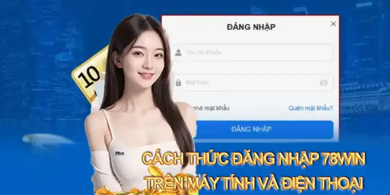 Cách thức đăng nhập 78WIN trên máy tính và điện thoại