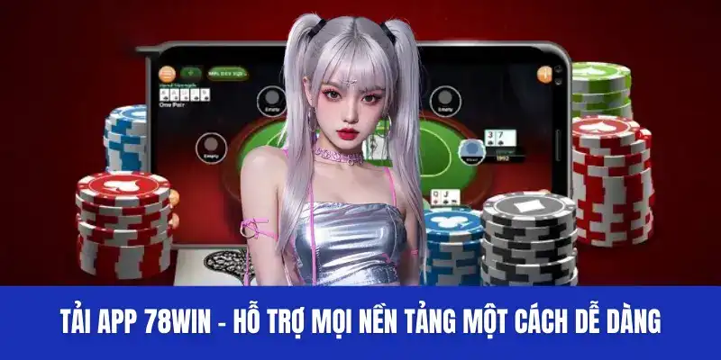 Tại sao nên tải app 78WIN thay vì chơi trực tiếp trên web?